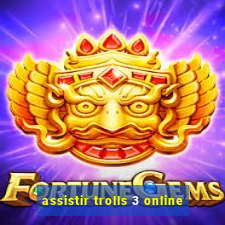 assistir trolls 3 online